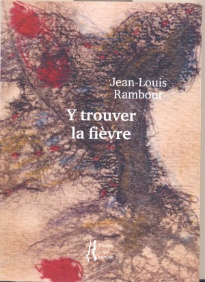 Jean-Louis Rambour : Y trouver fièvre (l'herbe qui tremble)