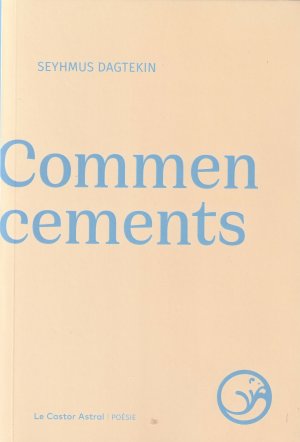 Seyhmus Dagtekin : Commencements (Le Castor Astral)