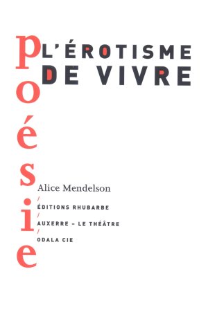 Alice Mendelson : L'Érotisme de vivre (Éditions Rhubarbe / Auxerre le Théâtre / Odala cie)